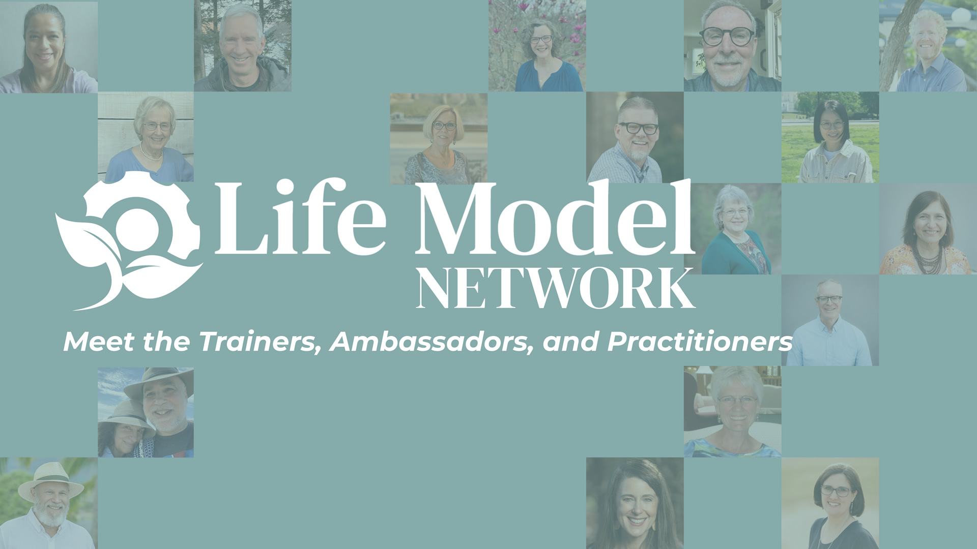 Meet the Trainers, Ambassadors, and Practitioners of the Life Model Network